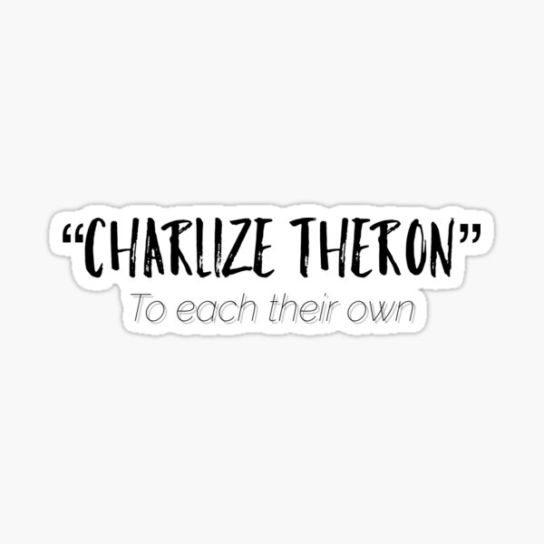 Charlize Theron to each their own Sticker for Sale by flying-flamingo