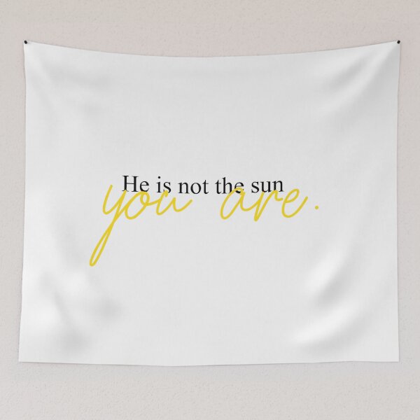 Item preview, He's not the sun. You are. designed and sold by itscami.