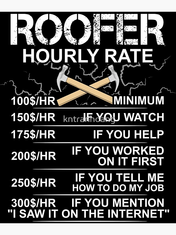 "Funny Roofer Gift Sarcastic Gift Hourly Labor Rate Roofing" Poster by kntranhoang Redbubble
