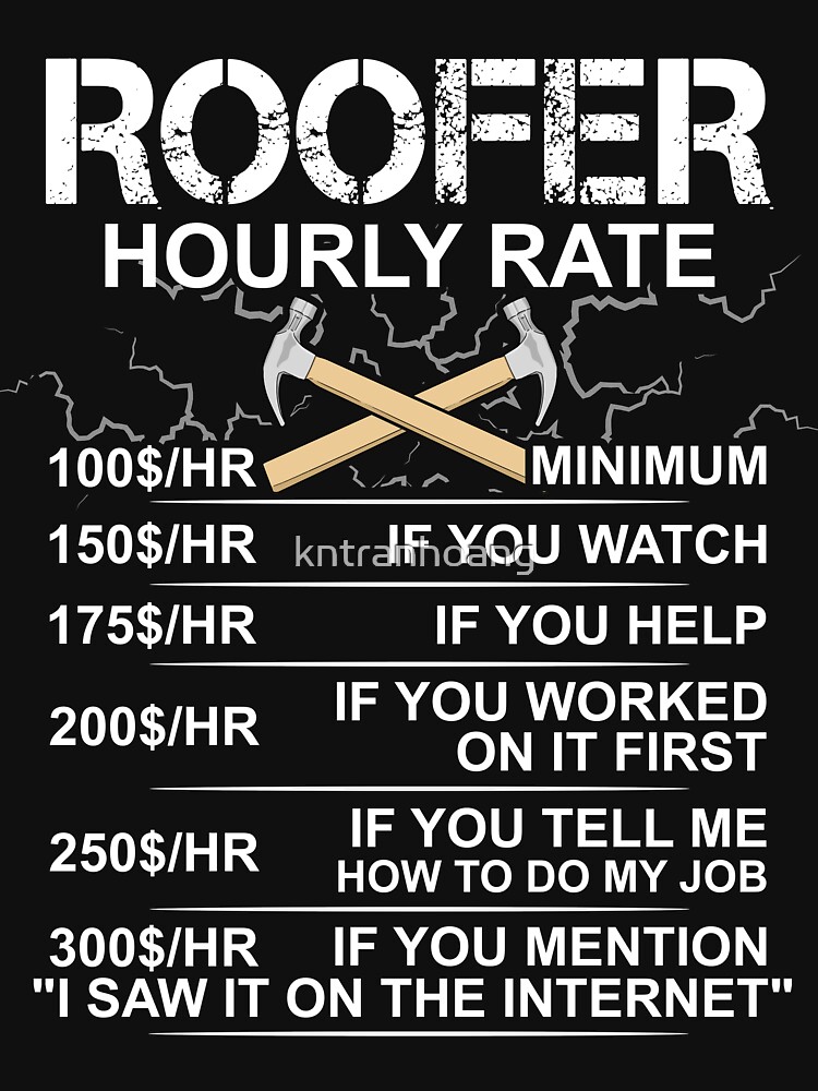 Funny Roofer Gift - Sarcastic Gift - Hourly Labor Rate - Roofing by kntranhoang