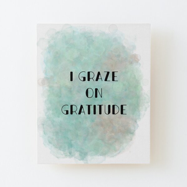 I Graze on Gratitude (black) Motivational Wood Mounted Print