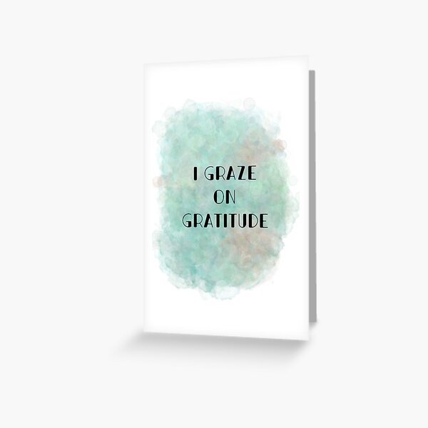 I Graze on Gratitude (black) Motivational Greeting Card