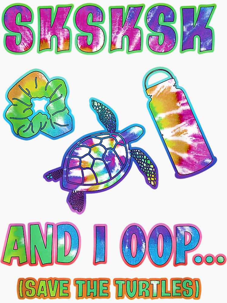 Tie Dye Sksksk And I Oop Save The Turtles T Sk Visco Girl Sticker For Sale By Neroberts39 