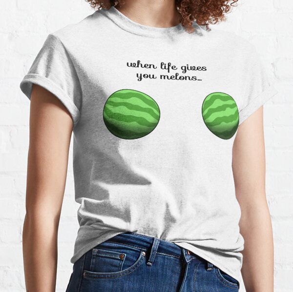 When Life Gives You Melons T Shirts Redbubble