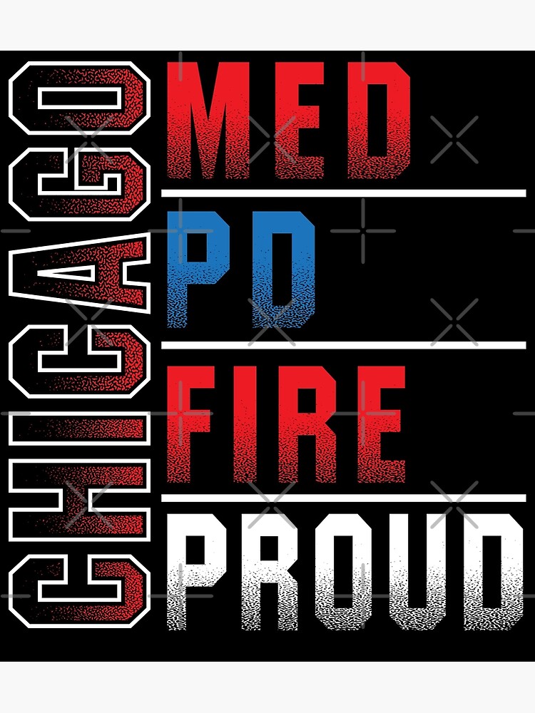 Chicago Med Chicago PD Chicago Fire Chicago Proud Shirt Art Print By Chicagopatty Redbubble