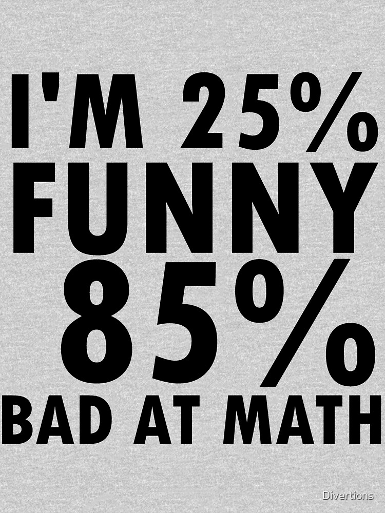 i-m-25-funny-85-bad-at-math-t-shirt-by-divertions-redbubble