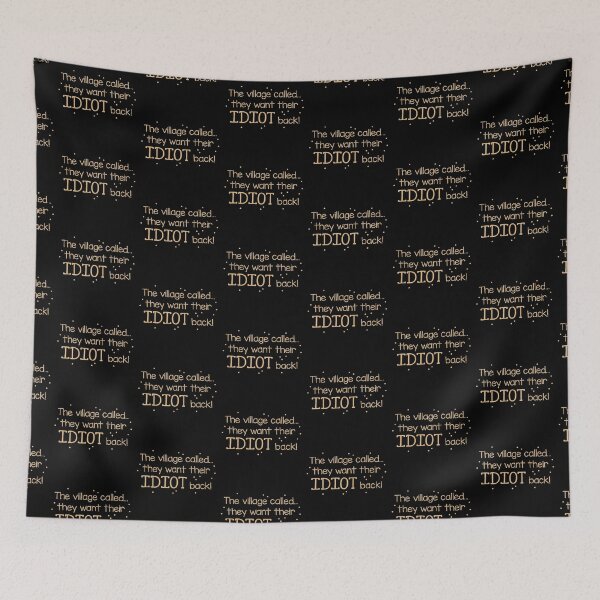 Item preview, The village called, they want their IDIOT BACK! designed and sold by jazzydevil.