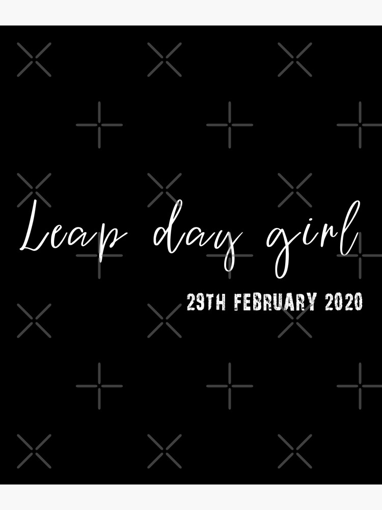 Leap Day Girl February 29th 2020 Leap Year Birthday Gift T-Shirt Leap Day Girl February 29th 2020 Leap Year Birthday Gift T-Shirt