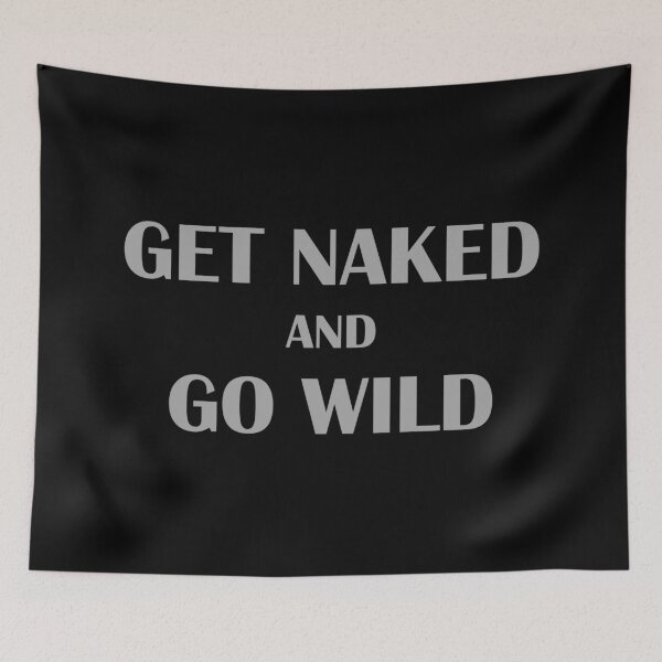 Item preview, Get Naked And Go Wild Favorite Girl T-shirt Custom designed and sold by glassplastic.
