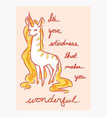 Your Weirdness is Wonderful Photographic Print