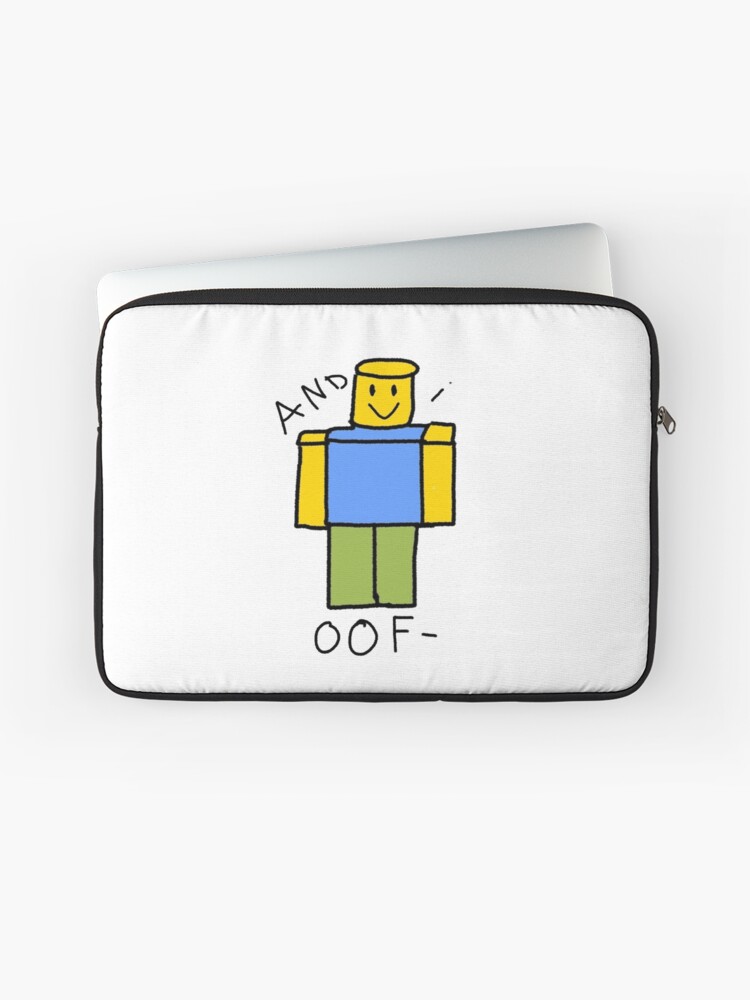 Roblox And I Oof Tshirt Laptop Sleeve By Korbyshrok Redbubble - roblox memes laptop sleeves redbubble