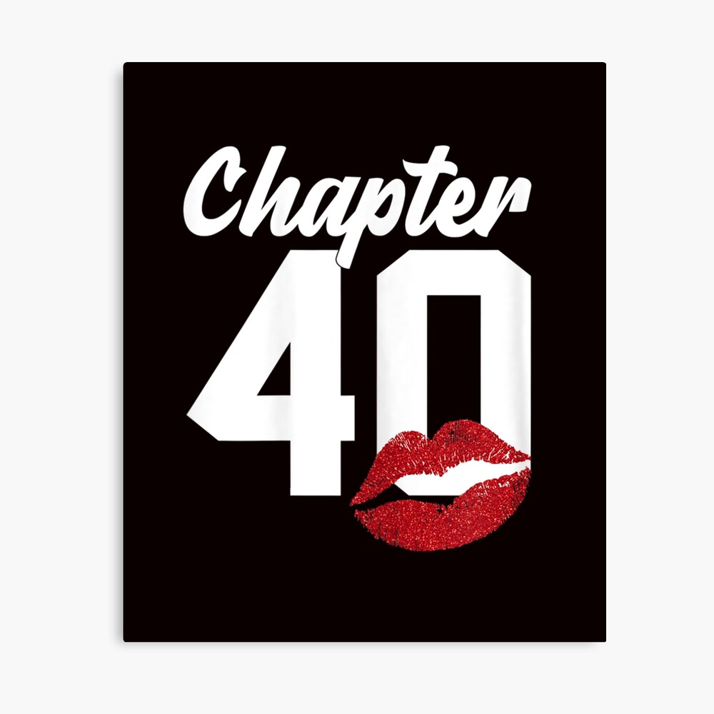 Womens Chapter 40 Years 40th Birthday Happy ay Lips Women T Shirt 444 Photographic Print By Fjzrnkxw Redbubble