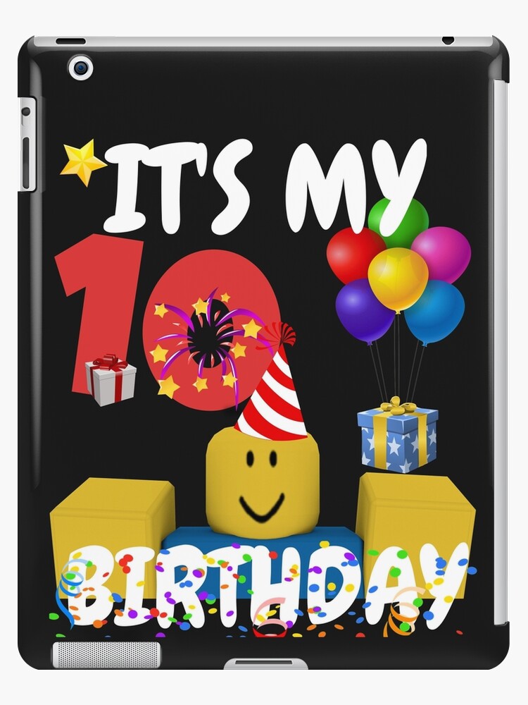 Roblox Noob Birthday Boy It S My 10th Birthday Fun 10 Years Old Gift Ipad Case Skin By Smoothnoob Redbubble - roblox birthday meme