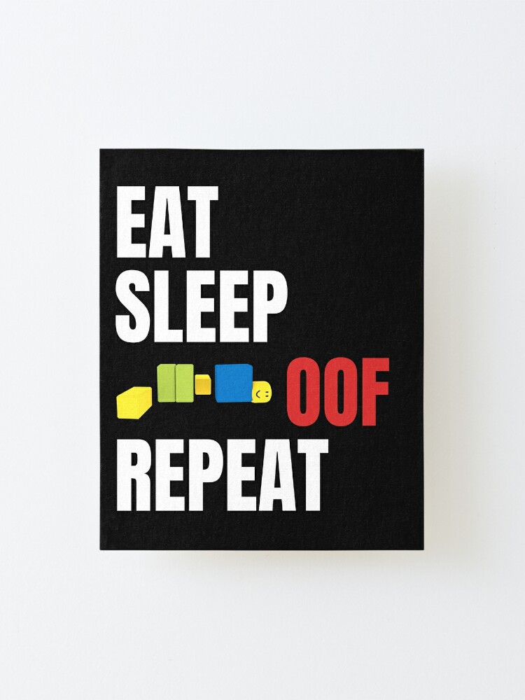 Roblox Oof Gaming Noob Eat Sleep Oof Repeat Mounted Print By Smoothnoob Redbubble - roblox how to make animations repeat