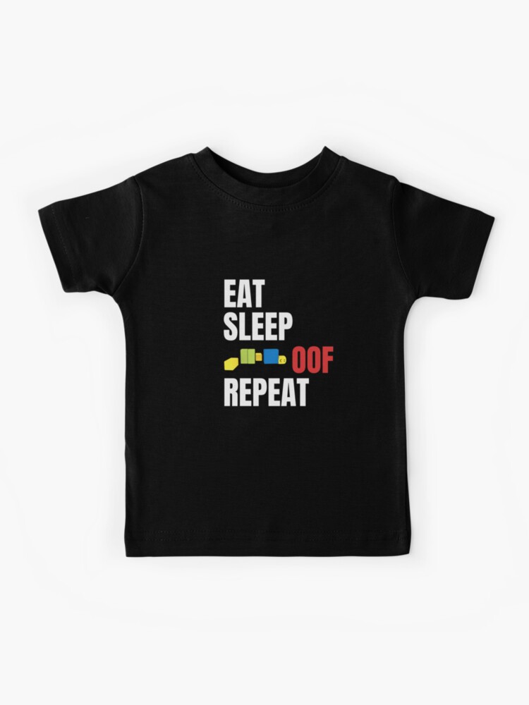 Roblox Oof Gaming Noob Eat Sleeo Oof Repeat Kids T Shirt By - galaxy shirts de roblox