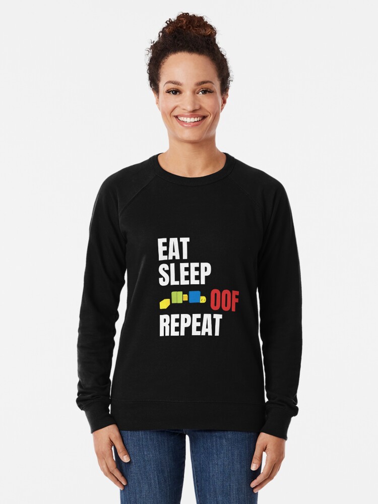 Roblox Oof Gaming Noob Eat Sleep Oof Repeat Lightweight Sweatshirt By Smoothnoob Redbubble - eat sleep oof repeat roblox meme