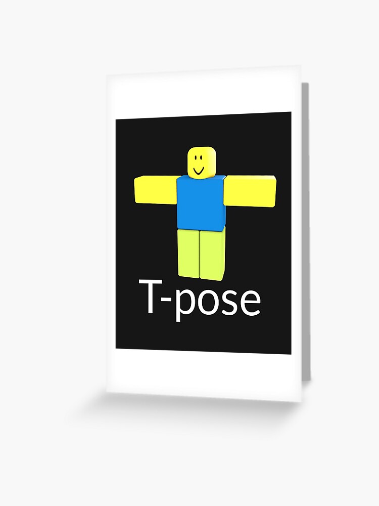 Roblox Noob T Pose Gift For Gamers Greeting Card By Smoothnoob Redbubble - roblox tpose model