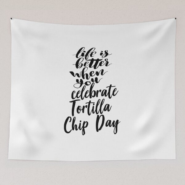 Item preview, Life Is Better When You Celebrate Tortilla Chip Day designed and sold by ProjectX23.