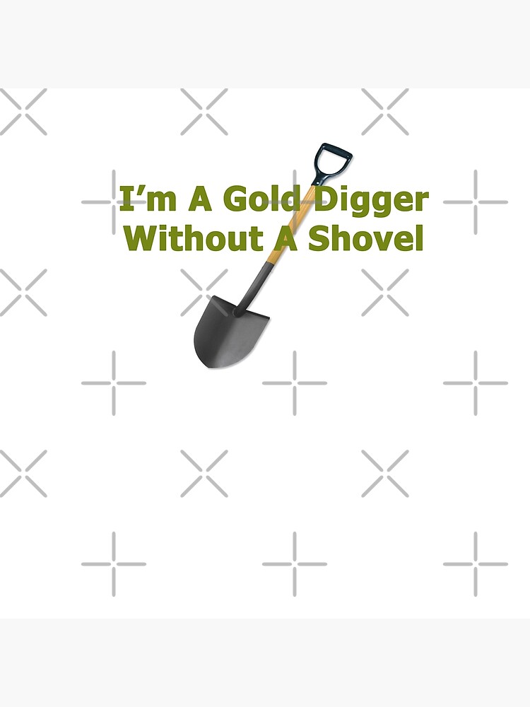 I’m A Gold digger Without A Shovel | Greeting Card