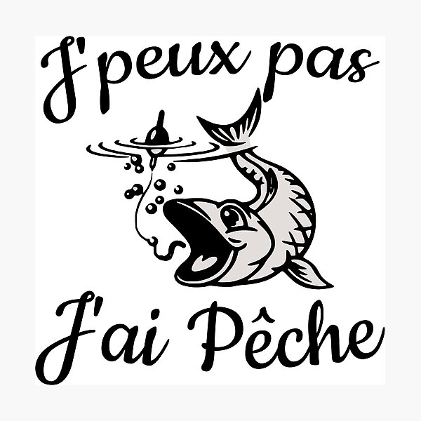 Impression Photo T Shirt Pecheur Humour Cadeau J Peux Pas J Ai Peche Par Sandydesign Redbubble