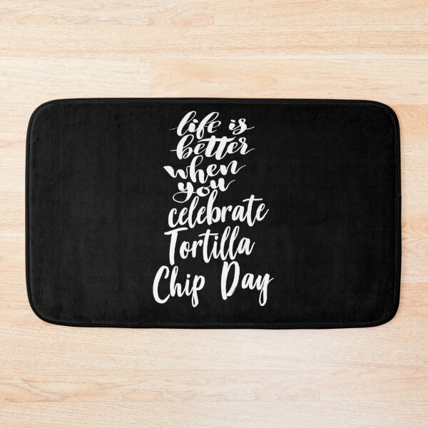 Item preview, Life Is Better When You Celebrate Tortilla Chip Day designed and sold by ProjectX23.
