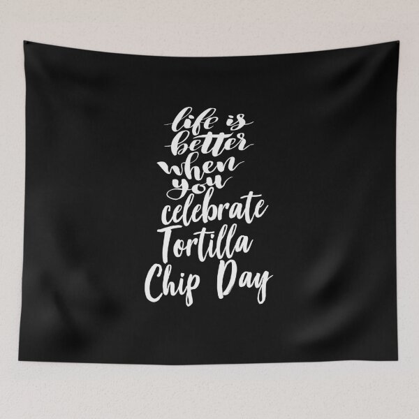Item preview, Life Is Better When You Celebrate Tortilla Chip Day designed and sold by ProjectX23.
