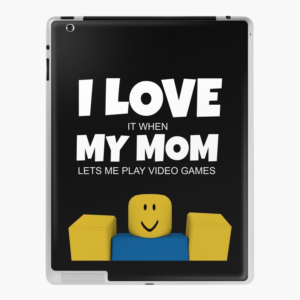 Roblox Noob I Love My Mom Funny Gamer Gift Ipad Case Skin By Smoothnoob Redbubble - roblox funny skins