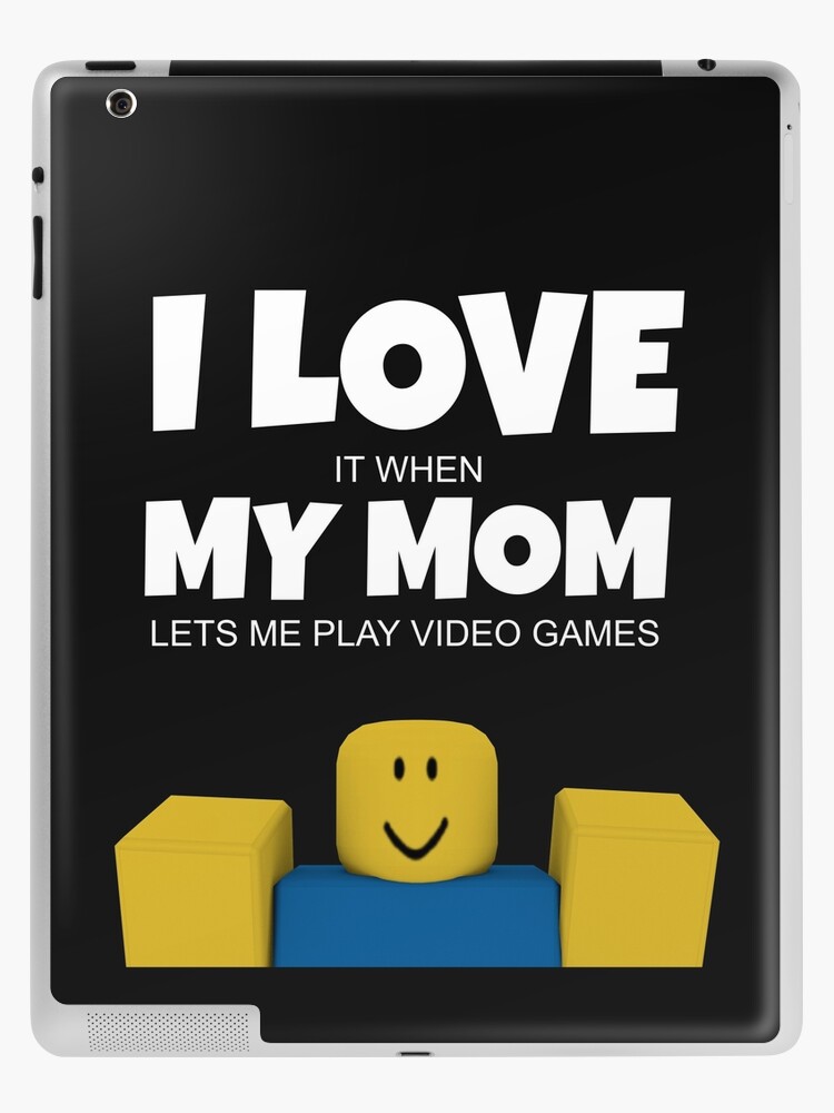Roblox Noob I Love My Mom Funny Gamer Gift Ipad Case Skin By Smoothnoob Redbubble - noob game roblox