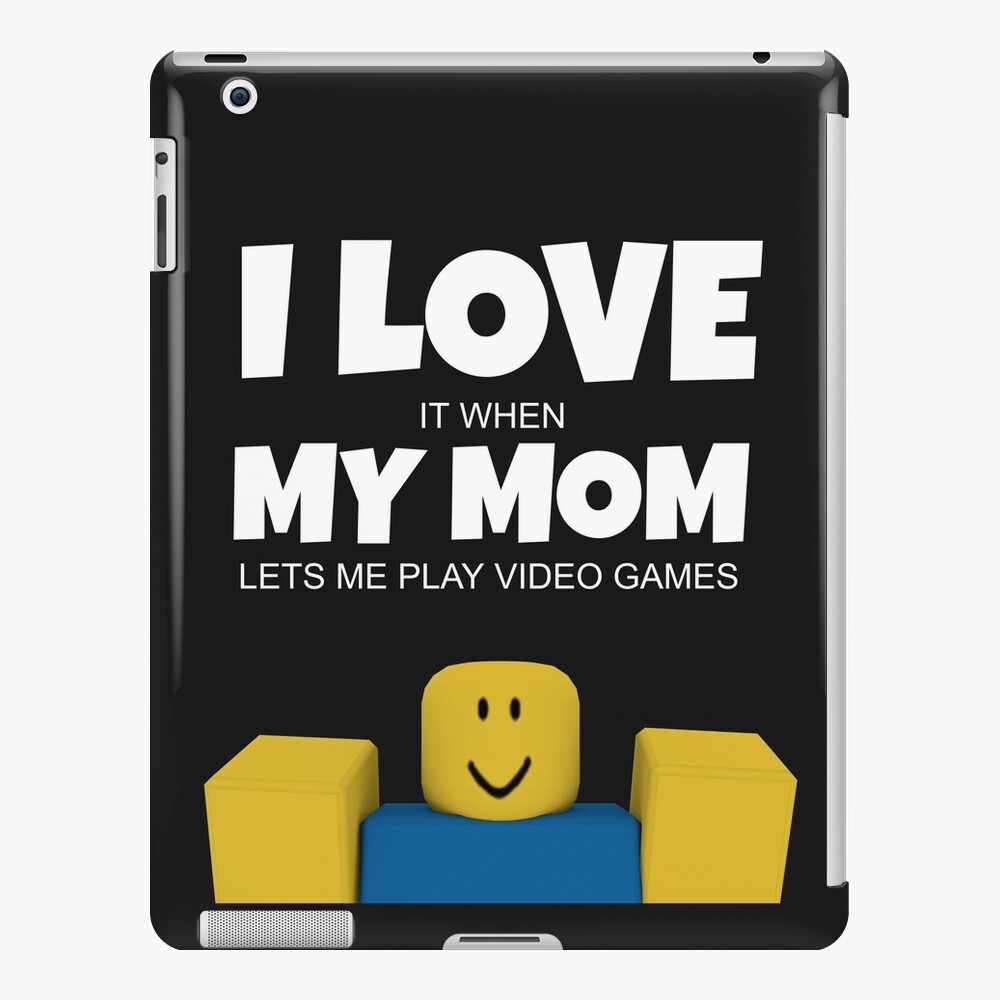 Roblox Noob I Love My Mom Funny Gamer Gift Ipad Case Skin By Smoothnoob Redbubble - roblox gift cards make the perfect gift for young gamers not so average mama