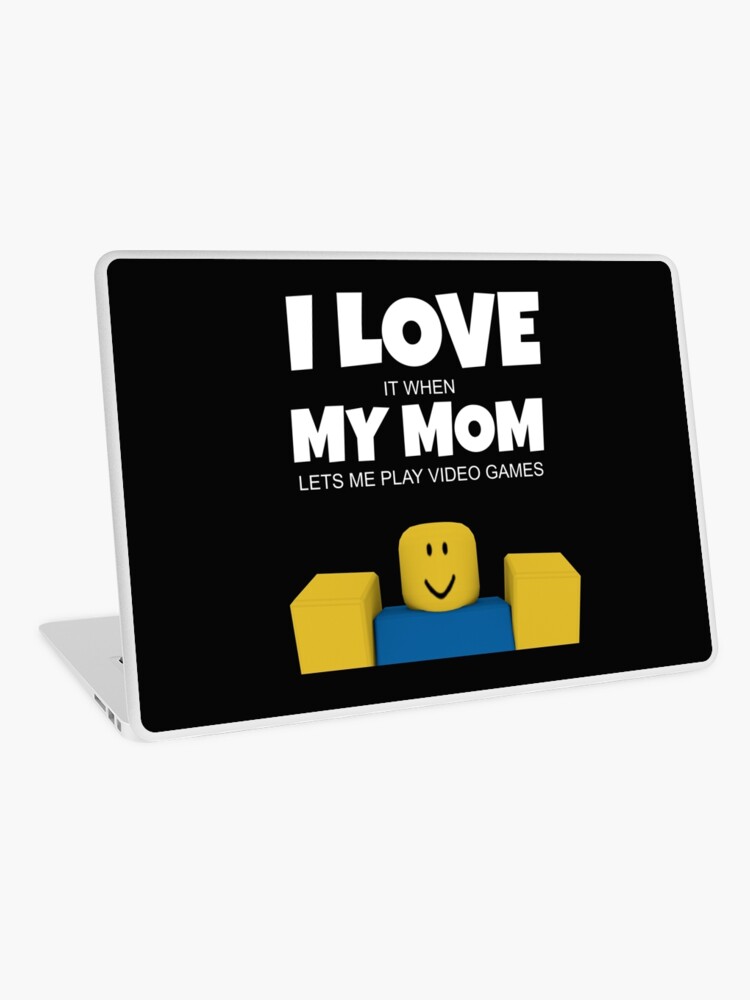 Roblox Noob I Love My Mom Funny Gamer Gift Laptop Skin By Smoothnoob Redbubble - mom roblox