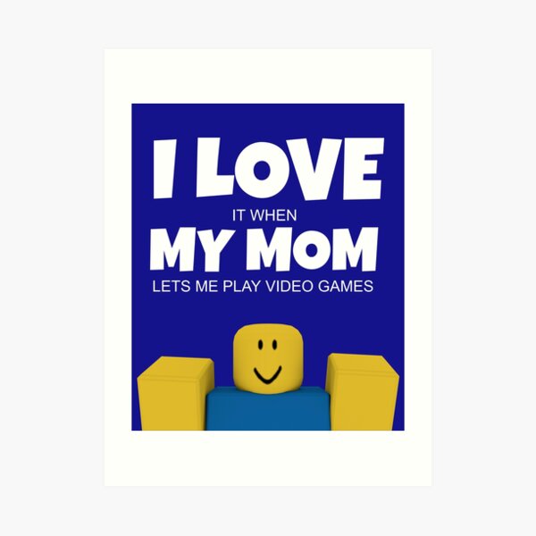 Roblox Noob I Love My Mom Funny Gamer Gift Art Print By Smoothnoob Redbubble - roblox noob with heart i d pause my game for you valentines day gamer gift v day poster by smoothnoob redbubble