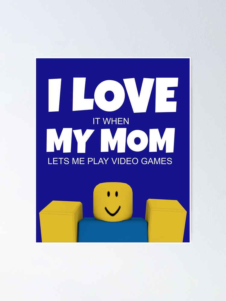 Roblox Noob I Love My Mom Funny Gamer Gift Poster By Smoothnoob Redbubble - noob with oof roblox