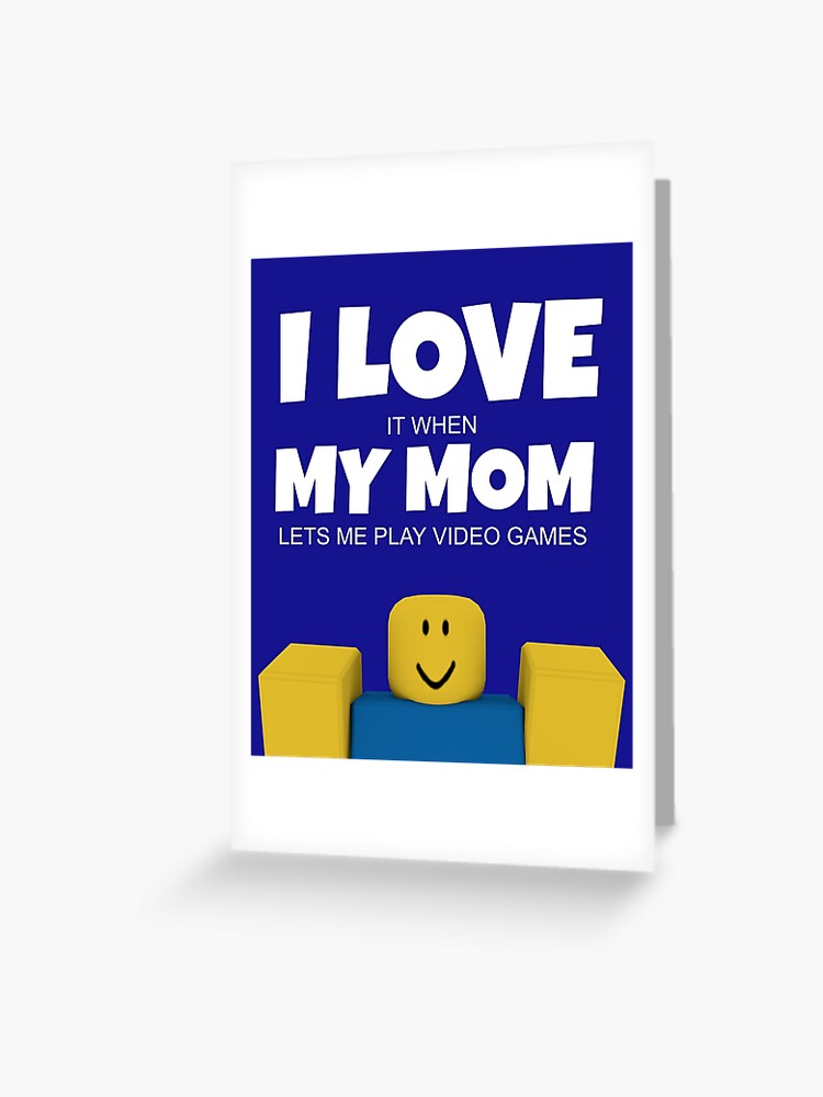 Roblox Noob I Love My Mom Funny Gamer Gift Greeting Card By Smoothnoob Redbubble - mom roblox