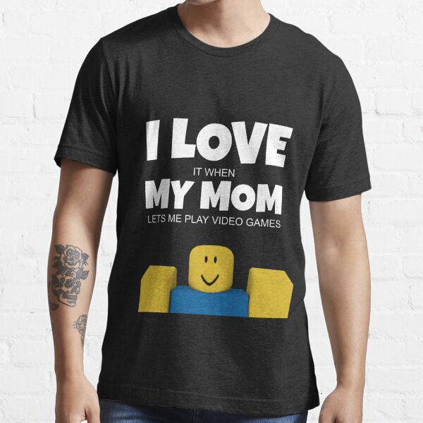 Roblox Noob I Love My Mom Funny Gamer Gift T Shirt By Smoothnoob