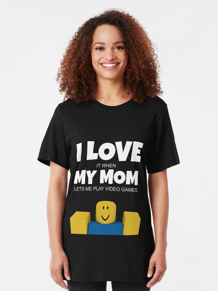 Roblox Noob I Love My Mom Funny Gamer Gift T Shirt By Smoothnoob Redbubble - my mommy shirt roblox