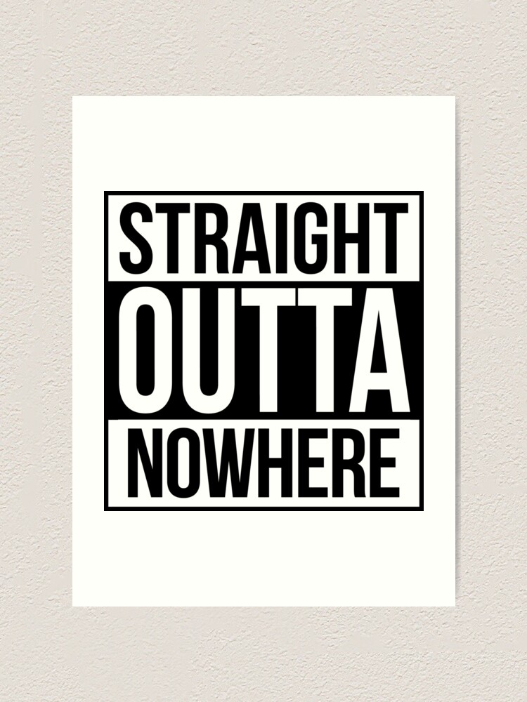 Straight Outta Nowhere Art Print By Tee4daily Redbubble