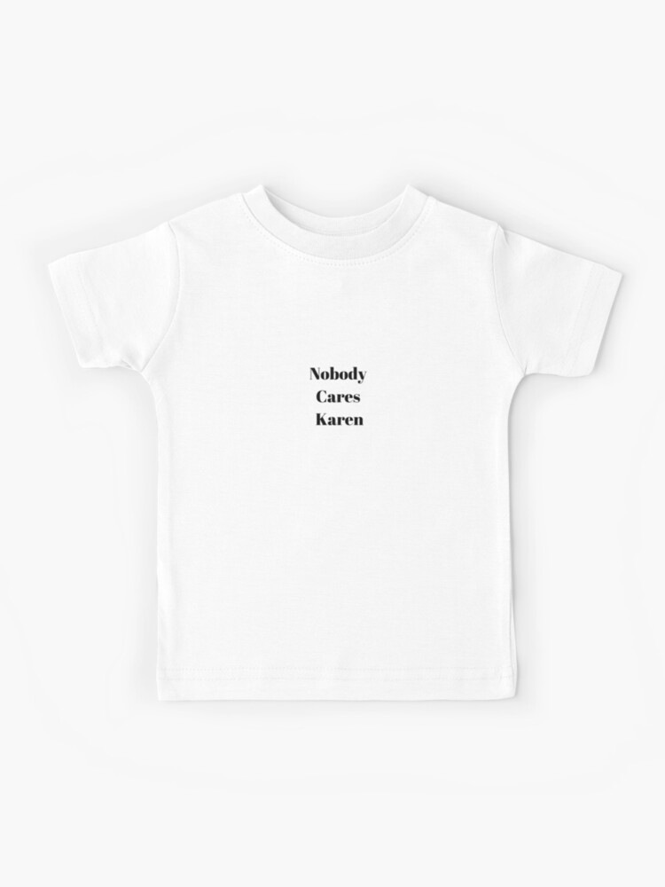 Niemand Kummert Sich Um Karen Kinder T Shirt Von Marc1230 Redbubble