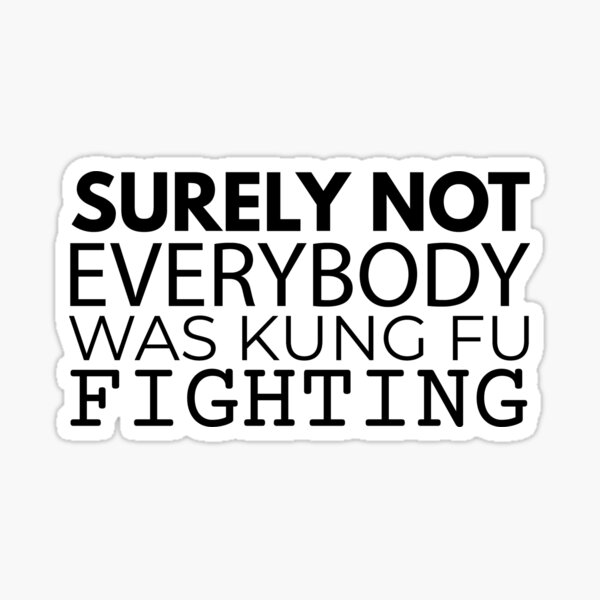 Item preview, Surely Not Everybody Was Kung Fu Fighting designed and sold by brunohurt.