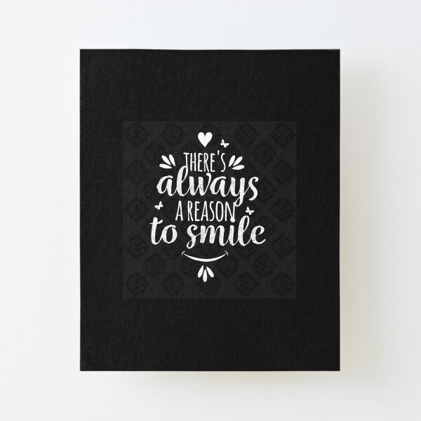 There s always a reason to smile Canvas Mounted Print