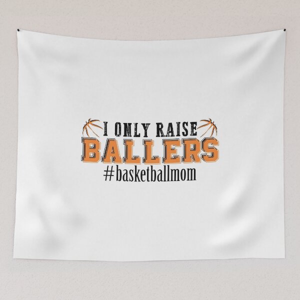 Item preview, I only raise ballers #basketball mom funny Basketball Mom designed and sold by hadleydesigns.