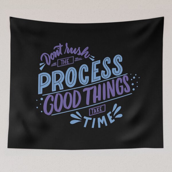 Item preview, Dont Rush The Process Good Thinks Take Time designed and sold by ThiagoBeck.