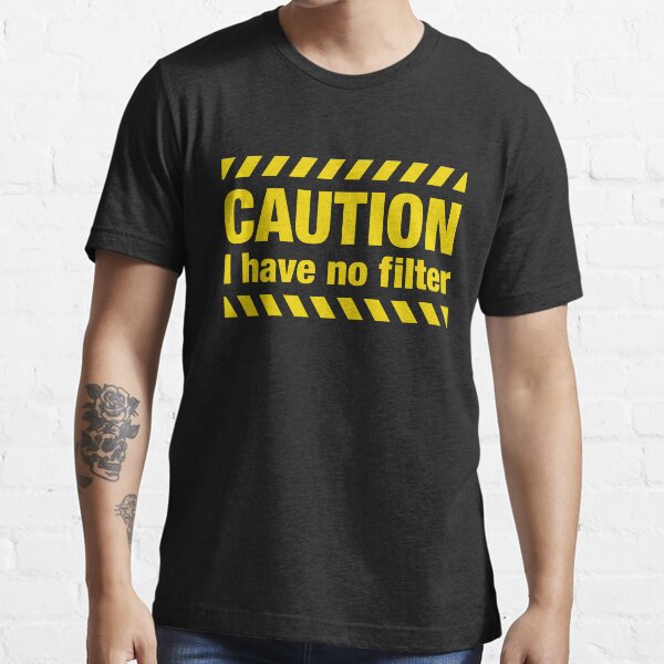 "Caution I Have No Filter Sarcastic Funny Saying with Caution Tape" Tshirt for Sale by