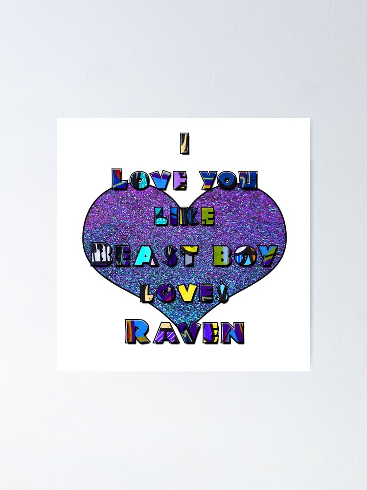 I Love You Like Beast Boy Loves Raven Poster By Artbyomega Redbubble