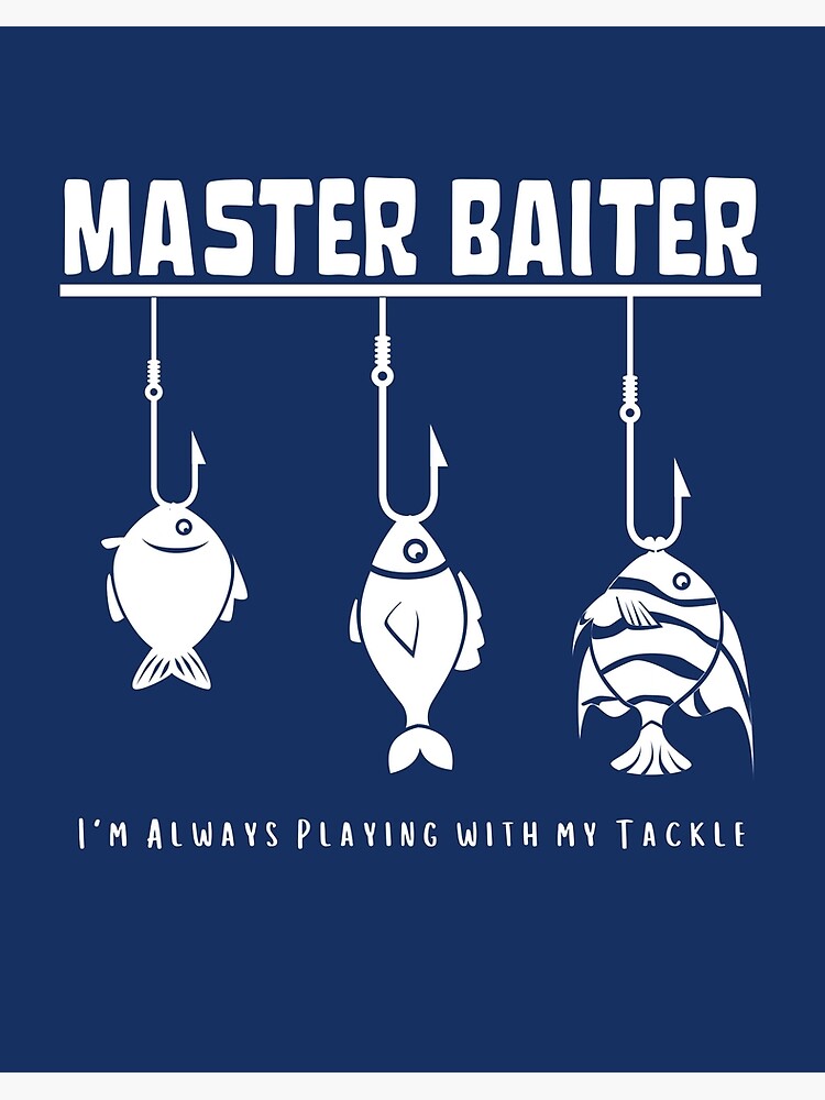 Master Baiter - Funny Fishing meme style Tshirt, Mug and Print Art Board  Print for Sale by Pearsona89