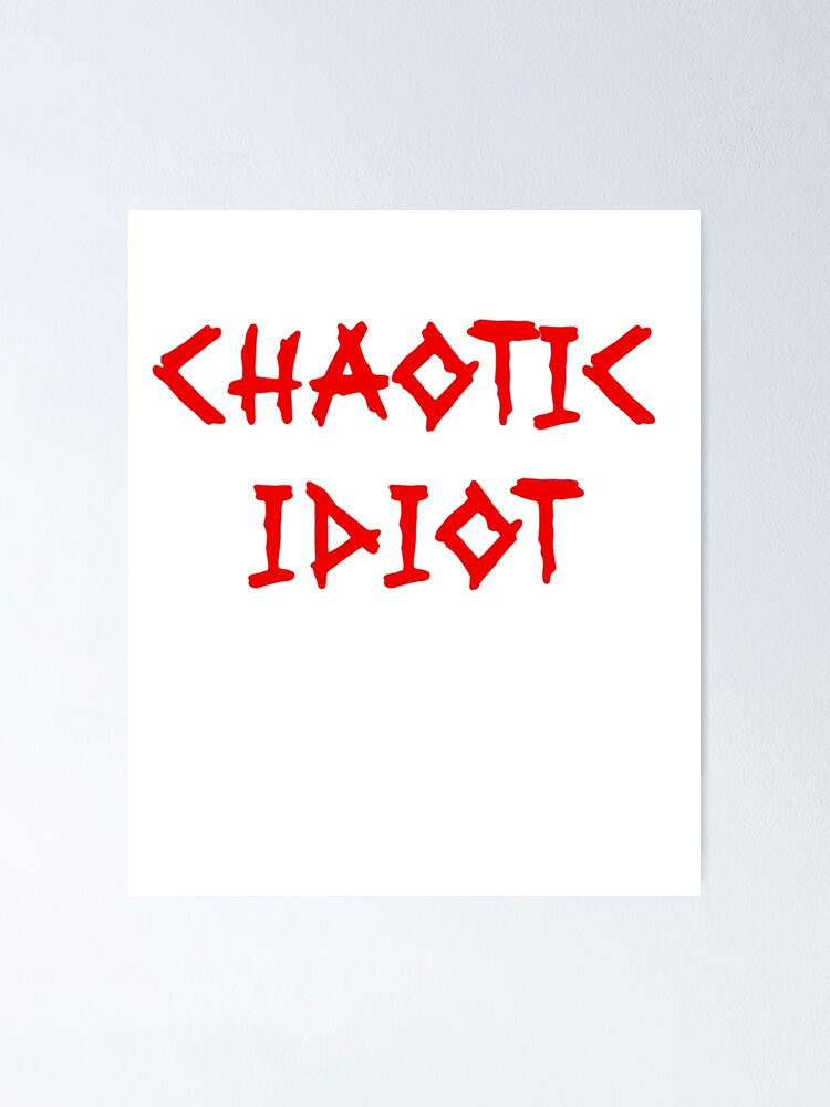 Chaotic Idiot Dnd Alignment Meme Poster By Danyneg Redbubble