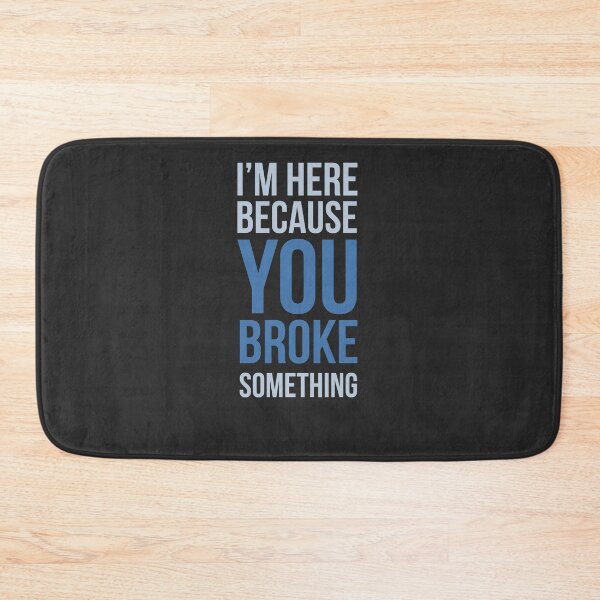 Item preview, Developer I'm Here Because You Broke Something designed and sold by bliptee.