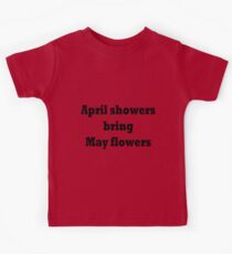 April showers bring May flowers Kids Tee