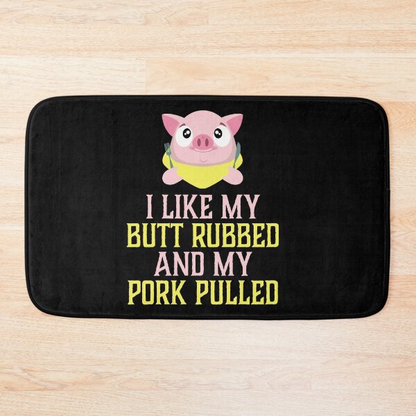 Item preview, I LIKE MY BUTT RUBBED AND MY PORK PULLED Statement designed and sold by Weloveshirts.