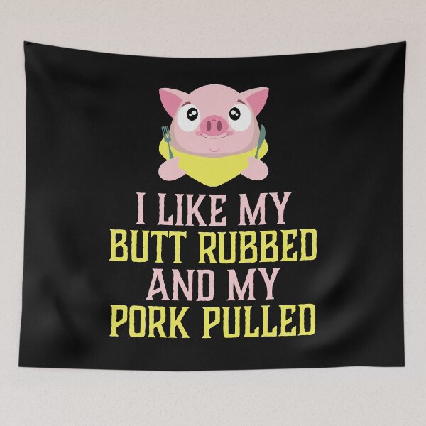 Item preview, I LIKE MY BUTT RUBBED AND MY PORK PULLED Statement designed and sold by Weloveshirts.
