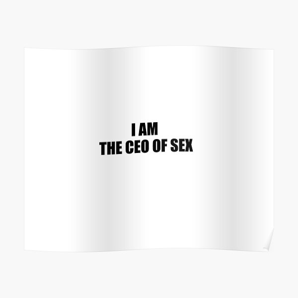 Ceo Of Sex Poster For Sale By Wackman Redbubble